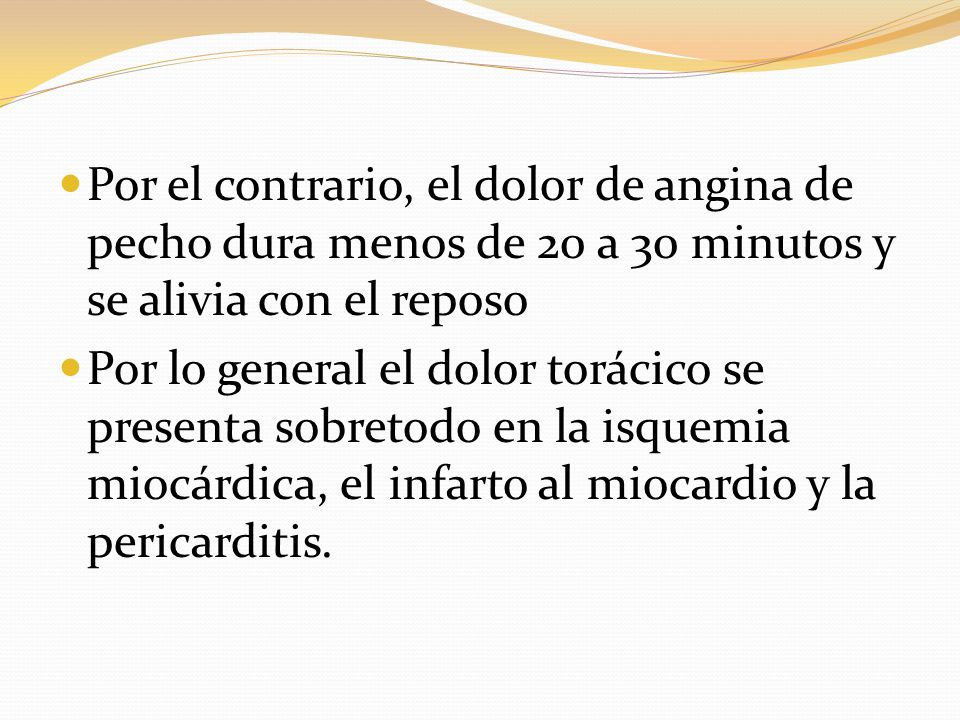 Por el contrario, el dolor de angina de pecho dura menos de 20 a 30 minutos y se alivia con el reposo