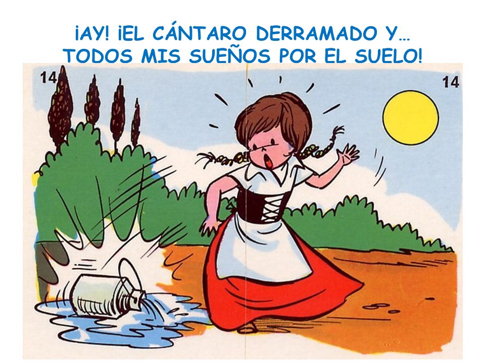 ¡AY! ¡EL CÁNTARO DERRAMADO Y… TODOS MIS SUEÑOS POR EL SUELO!