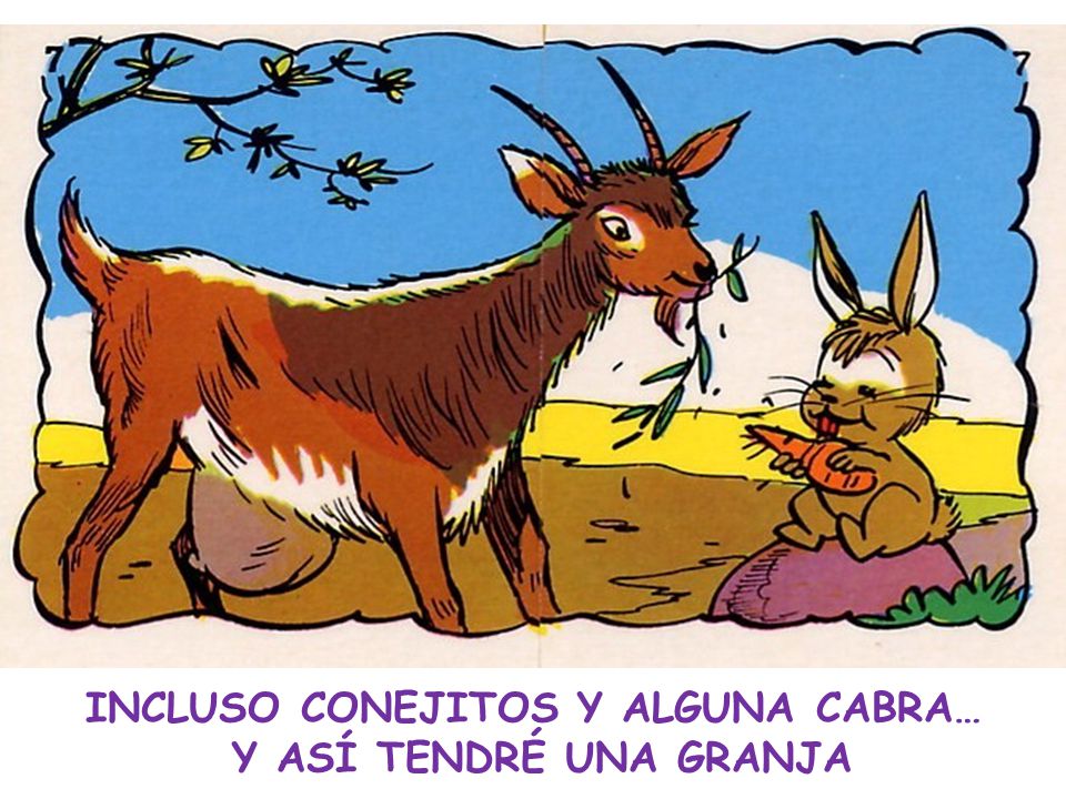 INCLUSO CONEJITOS Y ALGUNA CABRA… Y ASÍ TENDRÉ UNA GRANJA