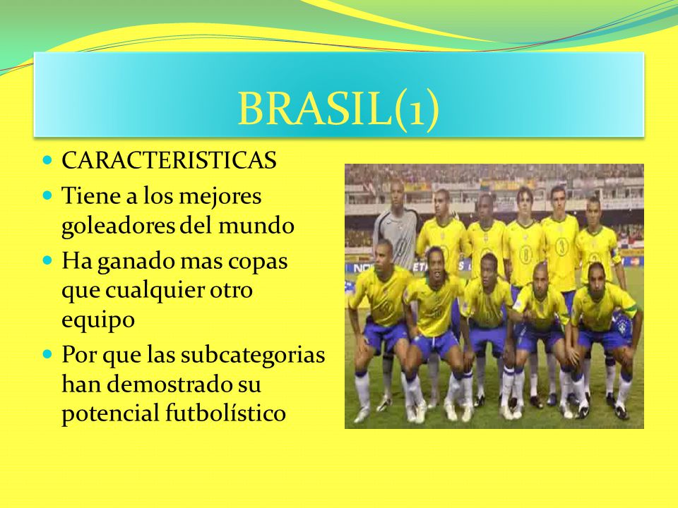 BRASIL(1) CARACTERISTICAS Tiene a los mejores goleadores del mundo