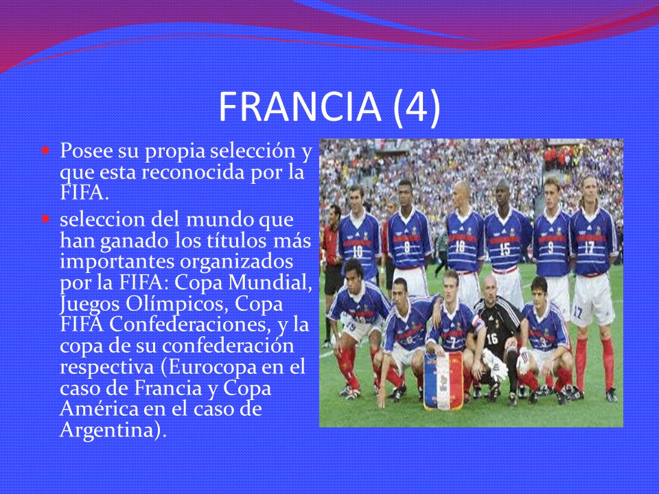 FRANCIA (4) Posee su propia selección y que esta reconocida por la FIFA.