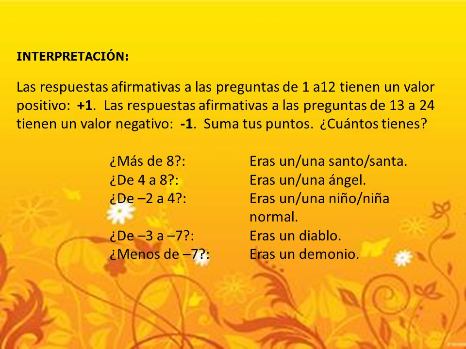 ¿Más de 8 : Eras un/una santo/santa. ¿De 4 a 8 : Eras un/una ángel.