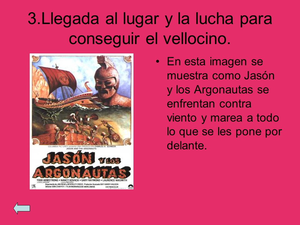 3.Llegada al lugar y la lucha para conseguir el vellocino.