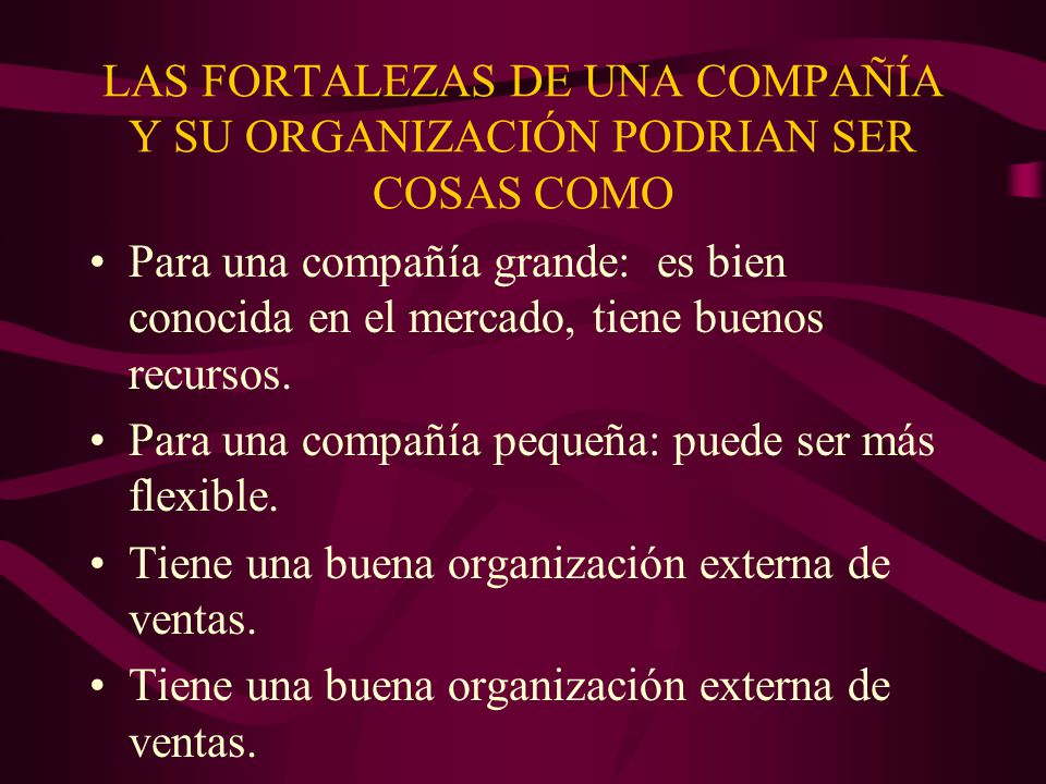LAS FORTALEZAS DE UNA COMPAÑÍA Y SU ORGANIZACIÓN PODRIAN SER COSAS COMO