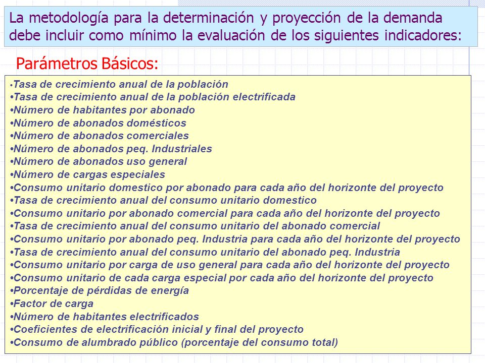 La metodología para la determinación y proyección de la demanda debe incluir como mínimo la evaluación de los siguientes indicadores: