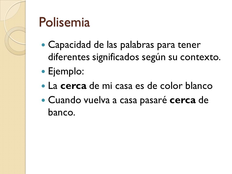 Polisemia Capacidad de las palabras para tener diferentes significados según su contexto. Ejemplo: