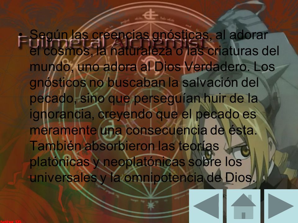 Según las creencias gnósticas, al adorar el cosmos, la naturaleza o las criaturas del mundo, uno adora al Dios Verdadero.