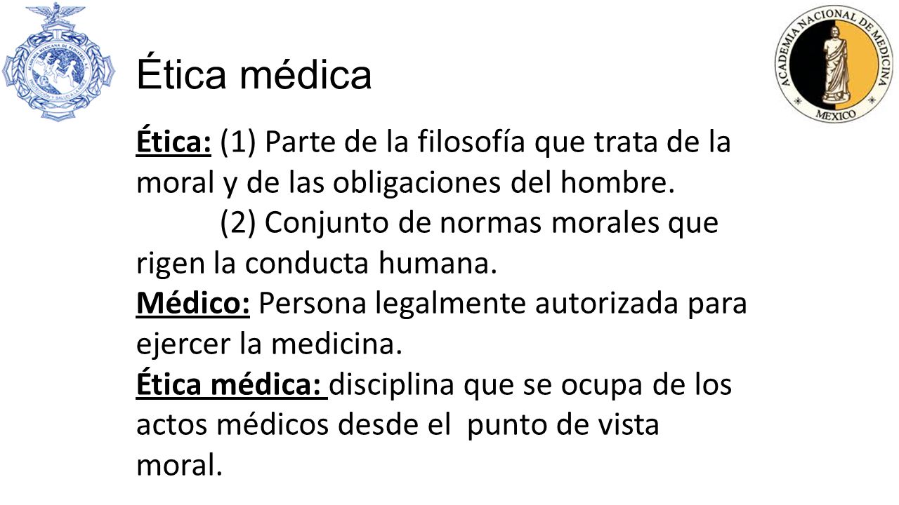 Ética médica Ética: (1) Parte de la filosofía que trata de la moral y de las obligaciones del hombre.