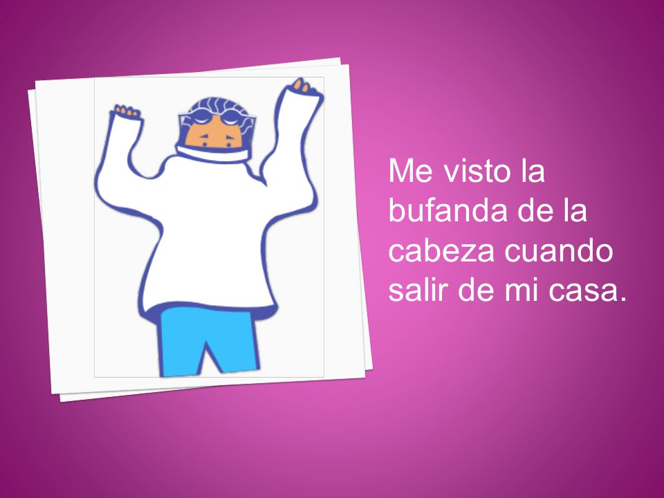 Me visto la bufanda de la cabeza cuando salir de mi casa.
