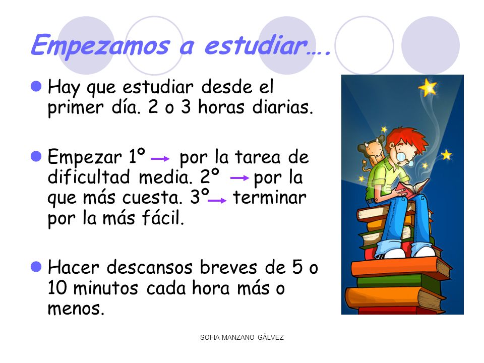 Empezamos a estudiar…. Hay que estudiar desde el primer día. 2 o 3 horas diarias.
