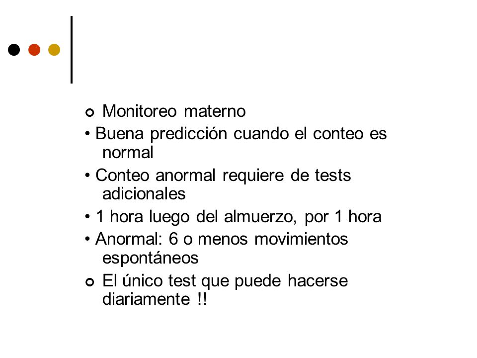 Monitoreo materno • Buena predicción cuando el conteo es normal. • Conteo anormal requiere de tests adicionales.