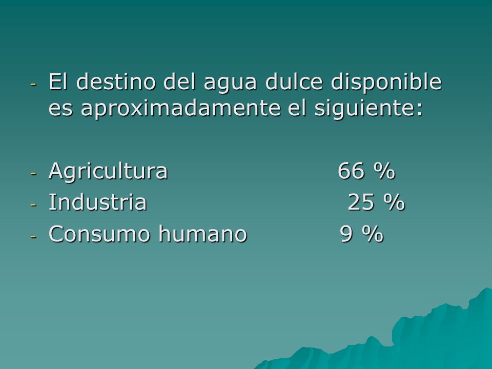 El destino del agua dulce disponible es aproximadamente el siguiente: