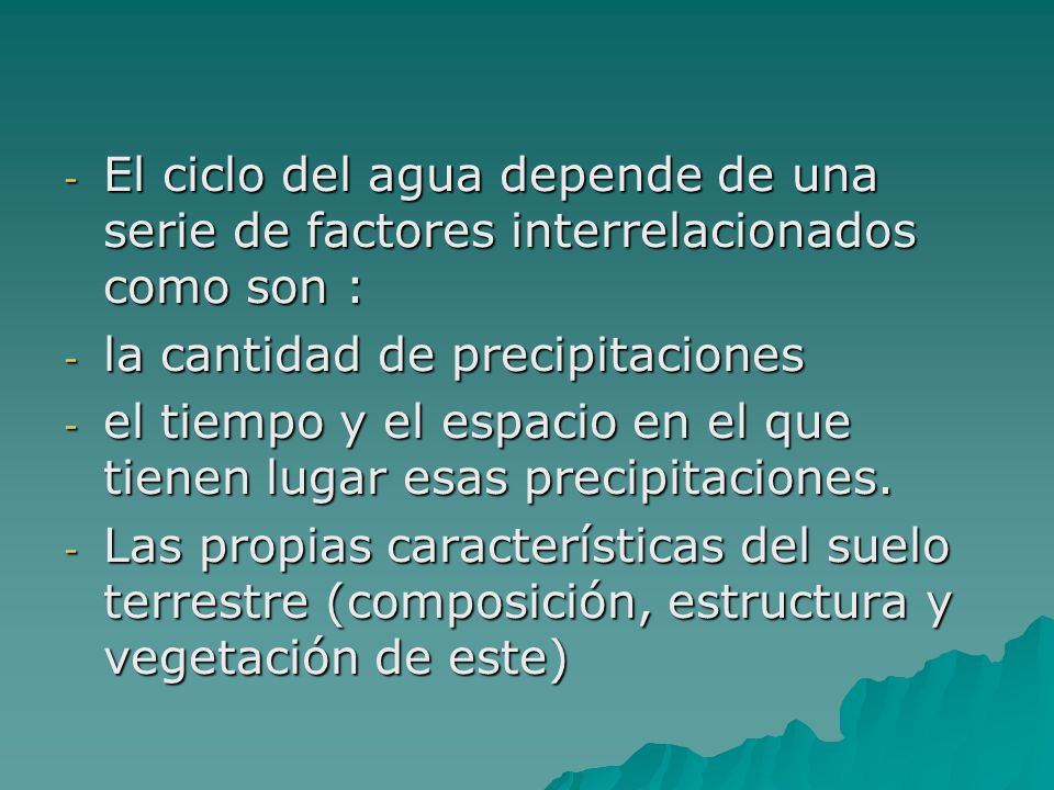 El ciclo del agua depende de una serie de factores interrelacionados como son :