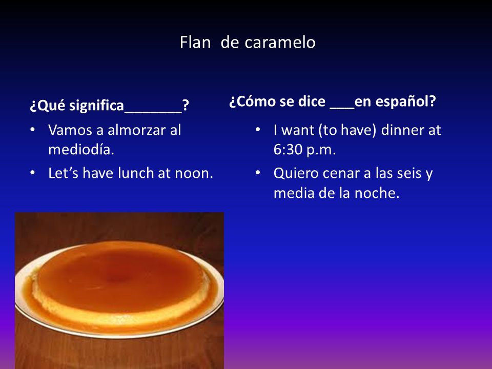 Flan de caramelo ¿Qué significa_______ ¿Cómo se dice ___en español