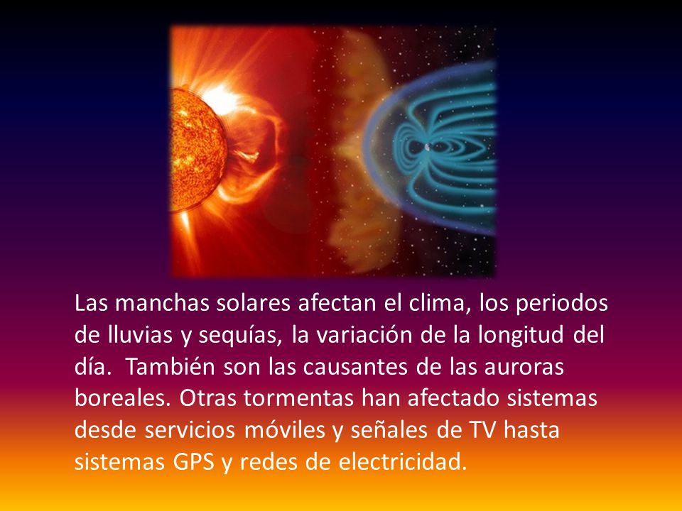 Las manchas solares afectan el clima, los periodos de lluvias y sequías, la variación de la longitud del día.