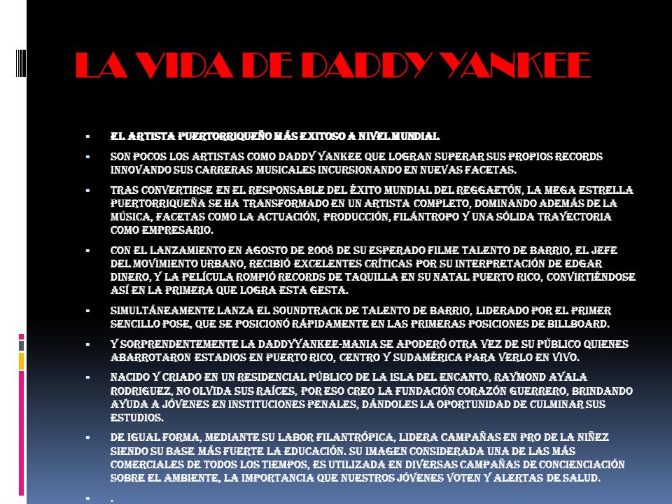 LA VIDA DE DADDY YANKEE El artista puertorriqueño más exitoso a nivel mundial.