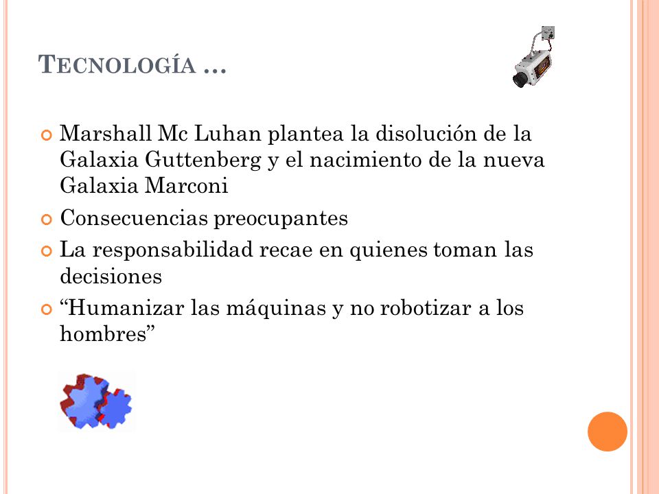 Tecnología … Marshall Mc Luhan plantea la disolución de la Galaxia Guttenberg y el nacimiento de la nueva Galaxia Marconi.