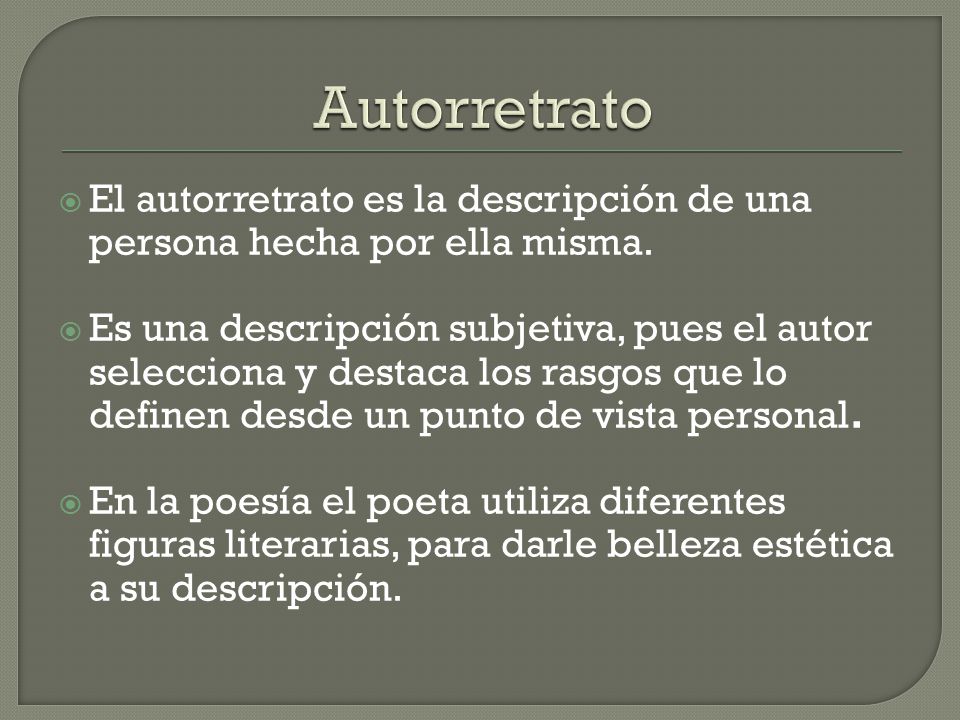 Autorretrato El autorretrato es la descripción de una persona hecha por ella misma.