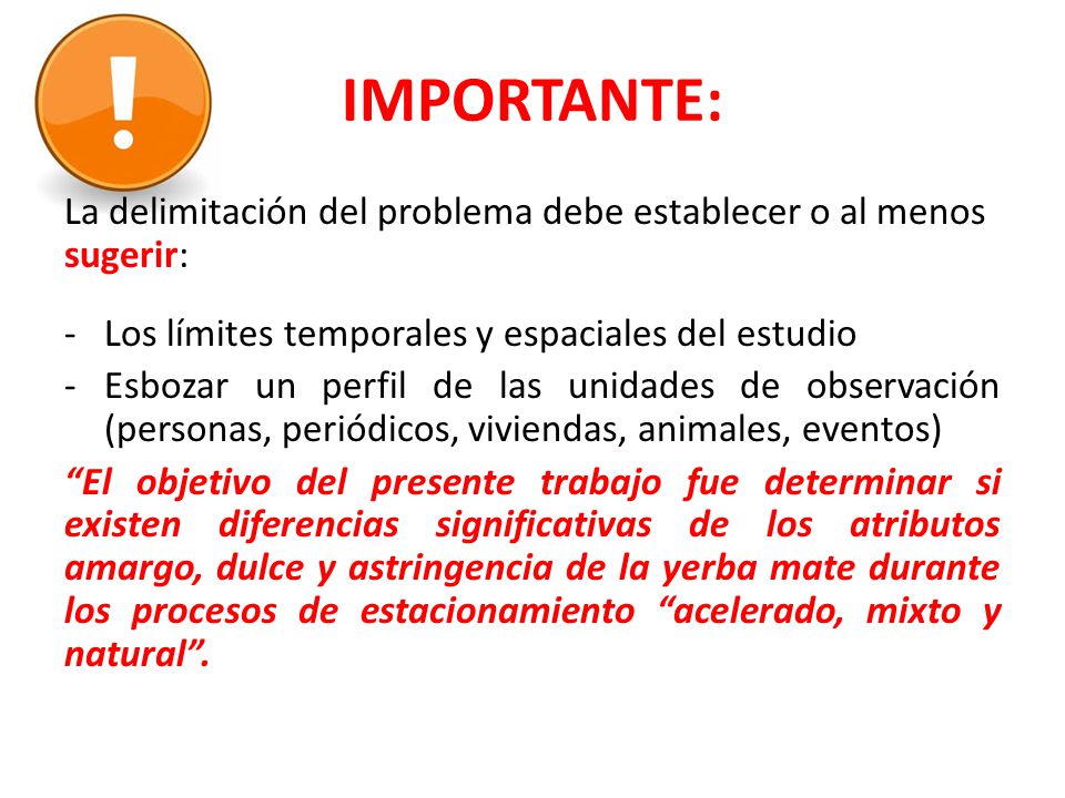 IMPORTANTE: La delimitación del problema debe establecer o al menos sugerir: Los límites temporales y espaciales del estudio.