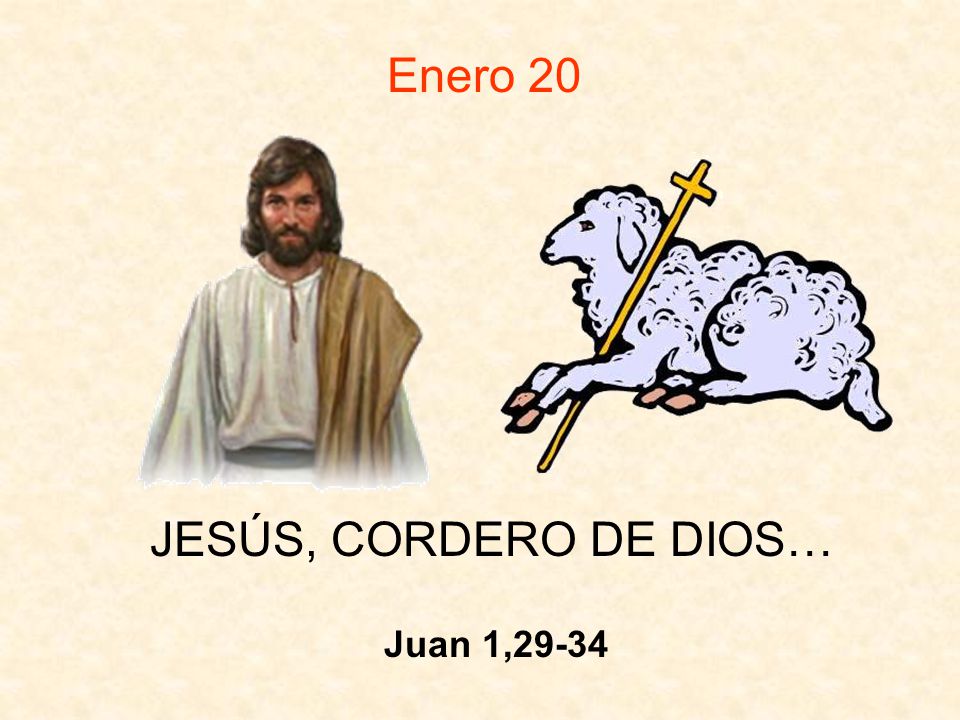 Enero 20 JESÚS, CORDERO DE DIOS… Juan 1,29-34