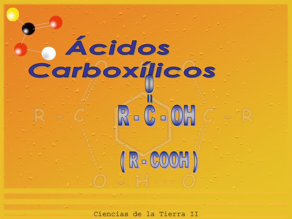 Ácidos Carboxílicos O R - C - OH ( R - COOH )