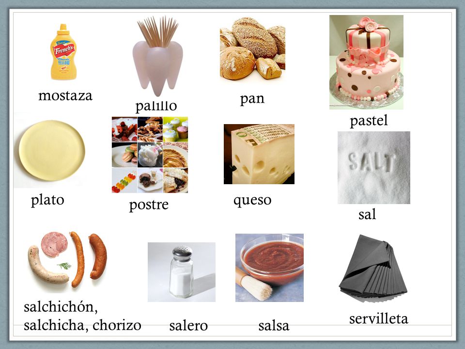 mostaza pan. palillo. pastel. plato. queso. postre. sal. salchichón, salchicha, chorizo. servilleta.