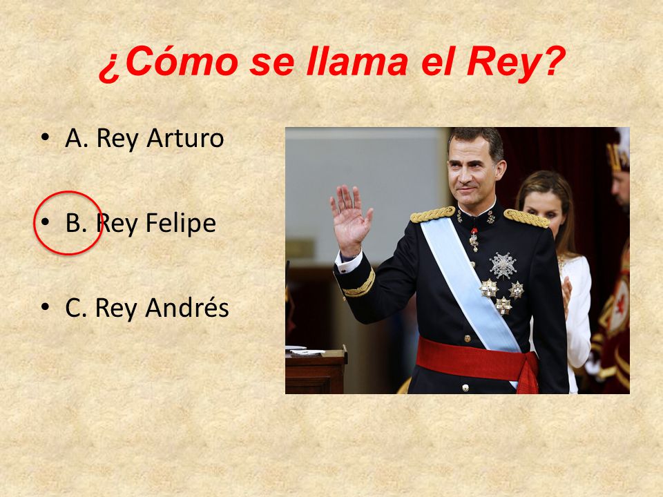 ¿Cómo se llama el Rey A. Rey Arturo B. Rey Felipe C. Rey Andrés