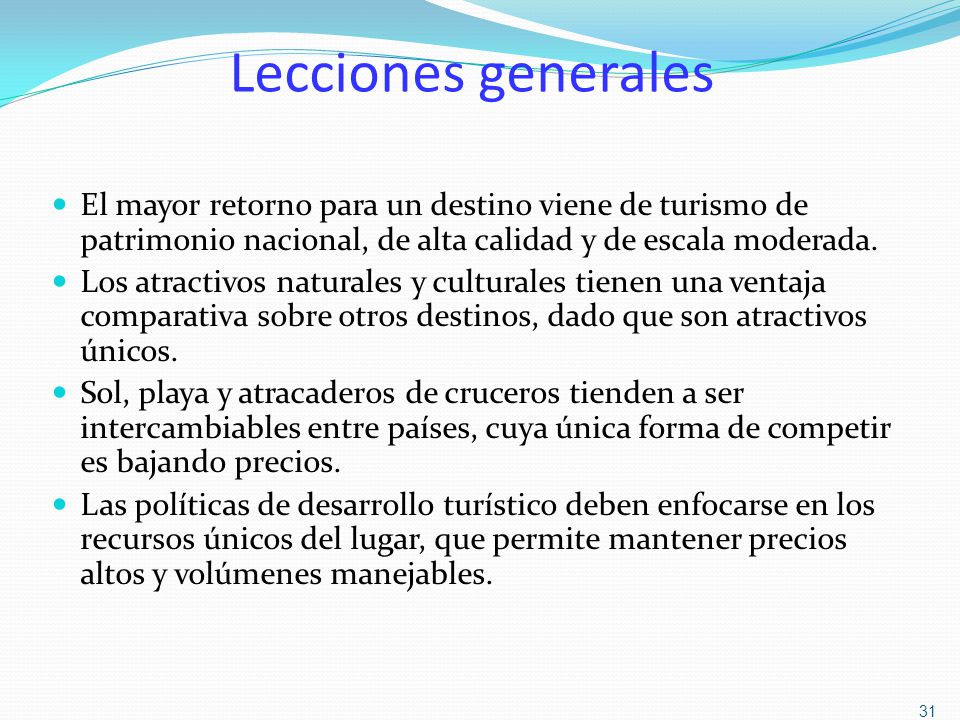 Lecciones generales El mayor retorno para un destino viene de turismo de patrimonio nacional, de alta calidad y de escala moderada.