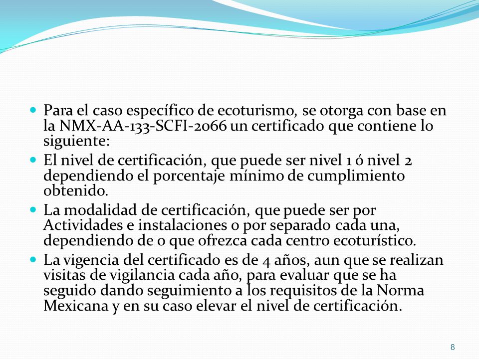 Para el caso específico de ecoturismo, se otorga con base en la NMX-AA-133-SCFI-2066 un certificado que contiene lo siguiente:
