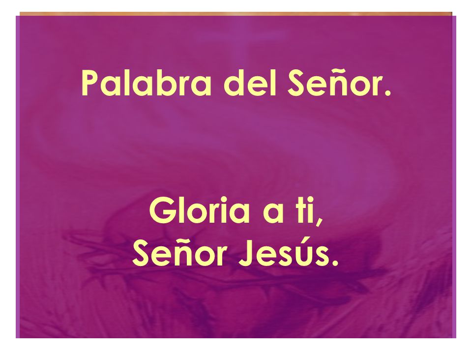 Palabra del Señor. Gloria a ti, Señor Jesús.