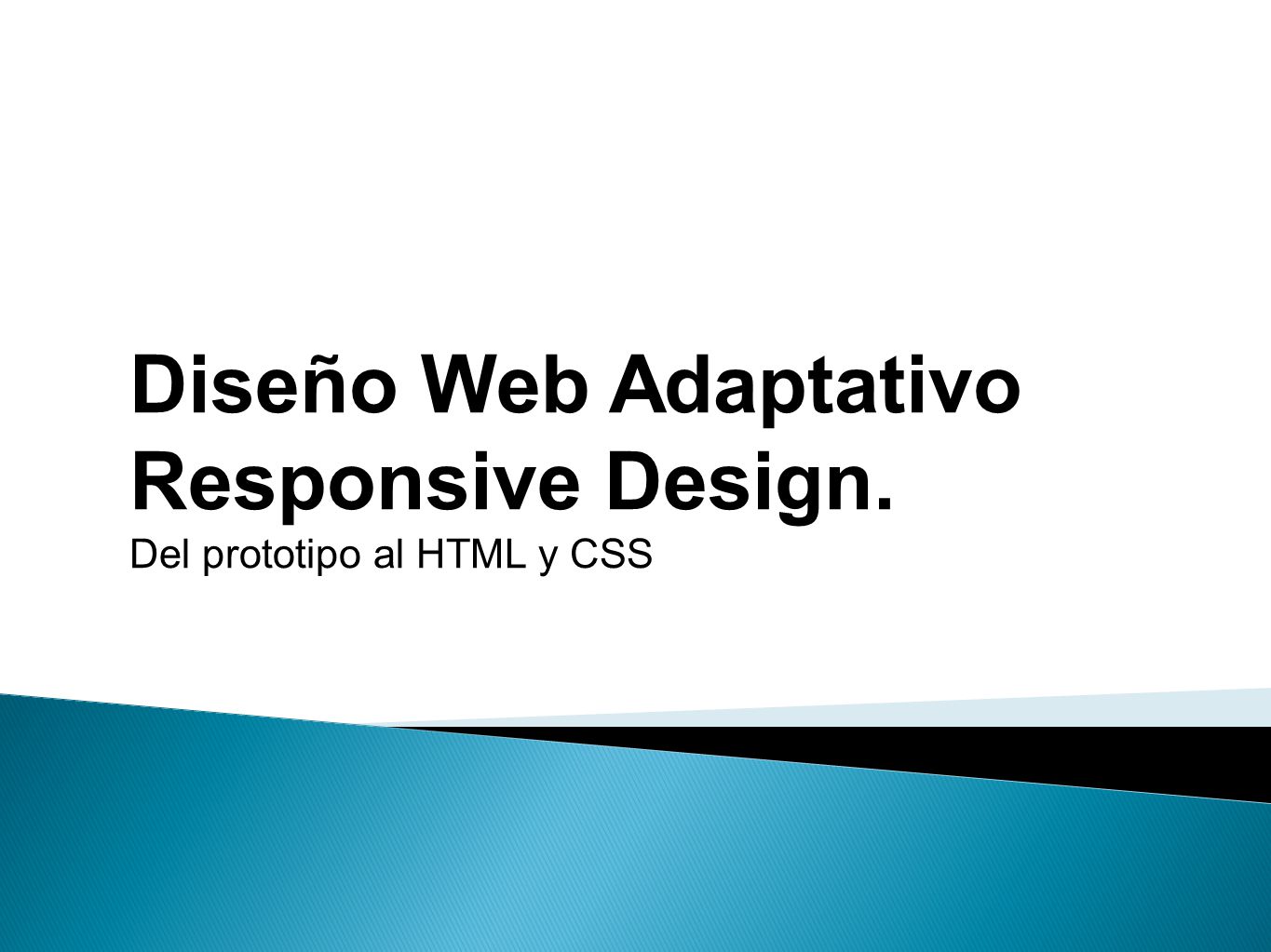 Diseño Web Adaptativo Responsive Design. Del prototipo al HTML y CSS 1