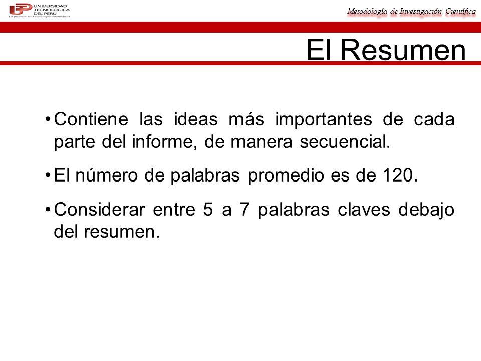 El Resumen Contiene las ideas más importantes de cada parte del informe, de manera secuencial. El número de palabras promedio es de 120.