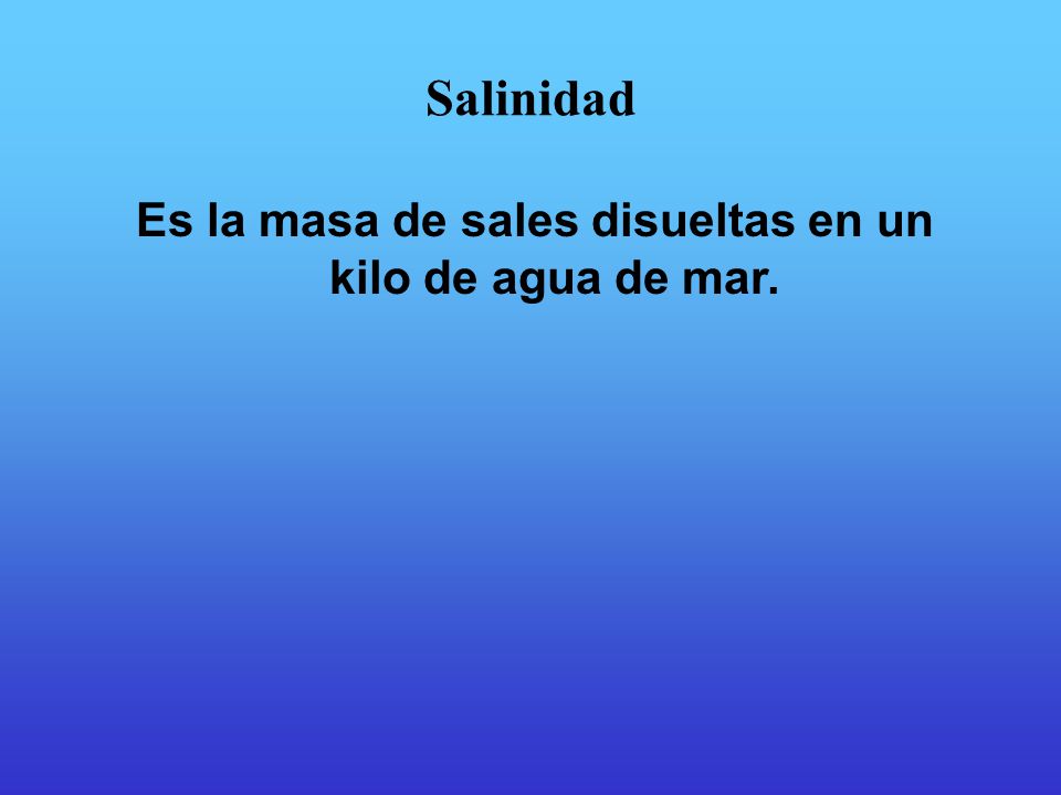 Es la masa de sales disueltas en un kilo de agua de mar.