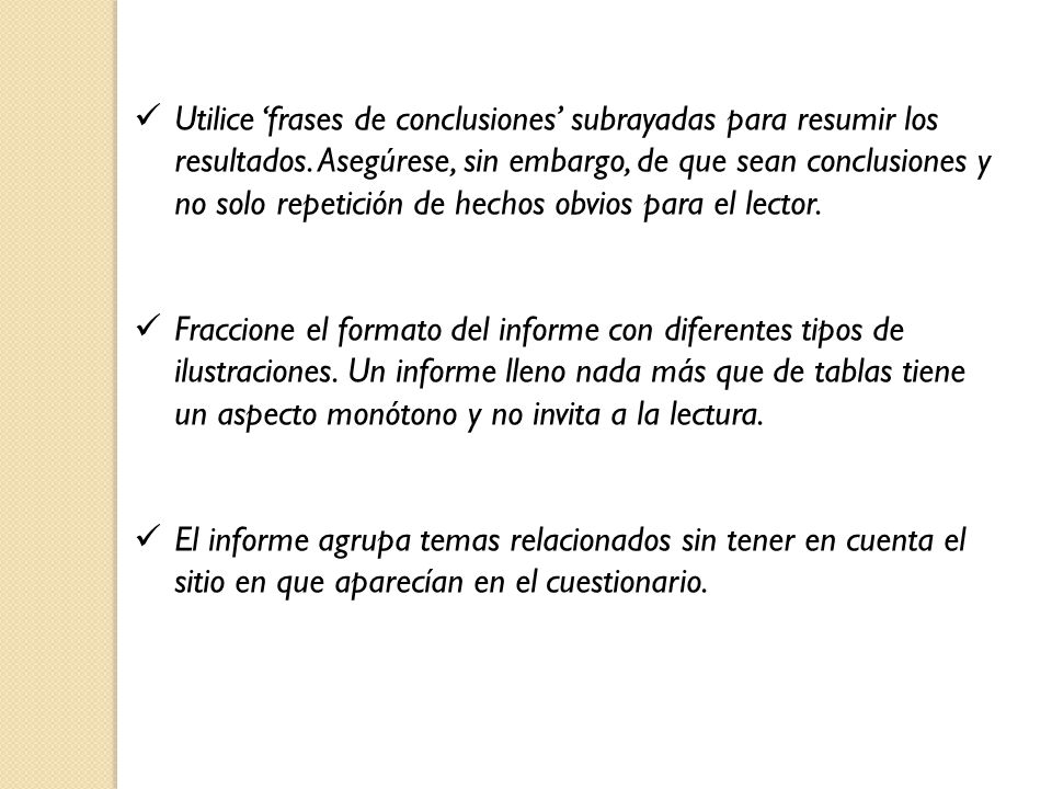 Utilice ‘frases de conclusiones’ subrayadas para resumir los resultados. Asegúrese, sin embargo, de que sean conclusiones y no solo repetición de hechos obvios para el lector.