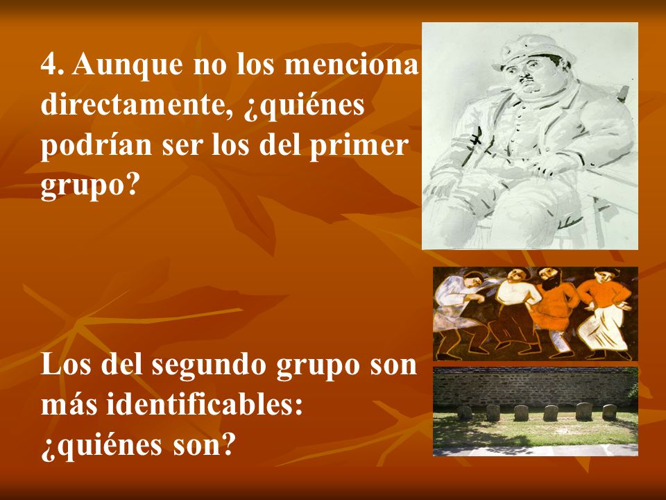 4. Aunque no los menciona directamente, ¿quiénes podrían ser los del primer grupo