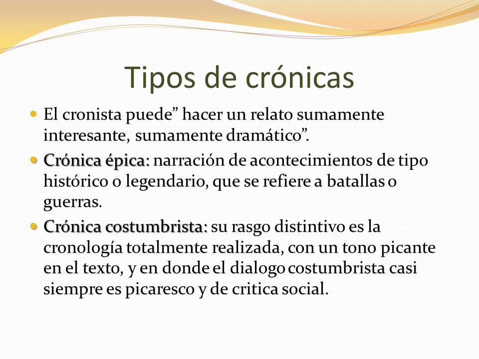 Tipos de crónicas El cronista puede hacer un relato sumamente interesante, sumamente dramático .