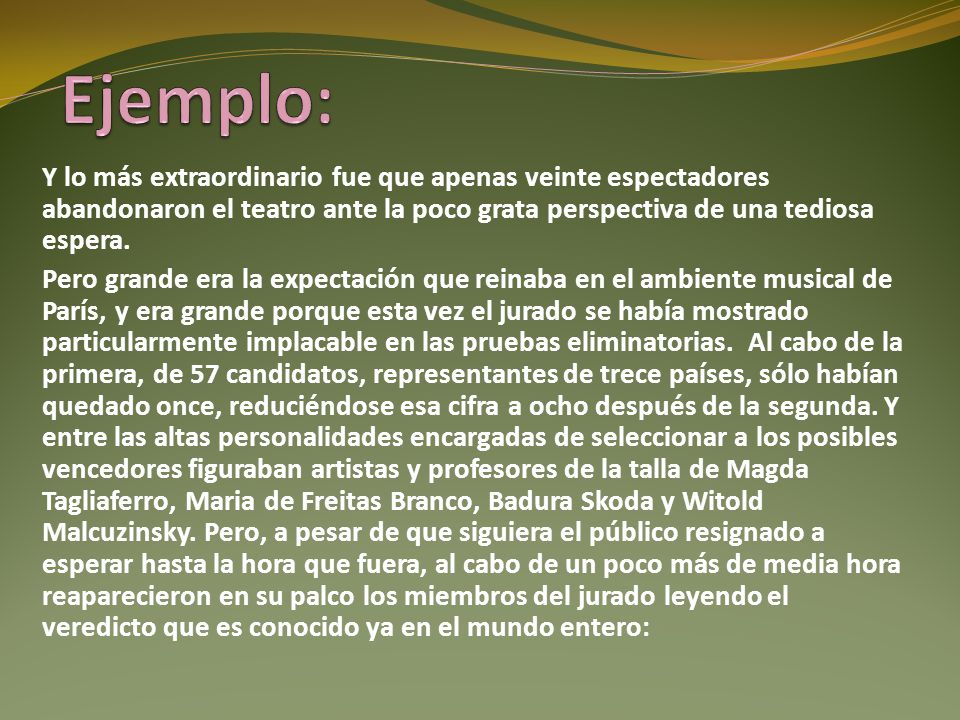 Ejemplo: Y lo más extraordinario fue que apenas veinte espectadores abandonaron el teatro ante la poco grata perspectiva de una tediosa espera.