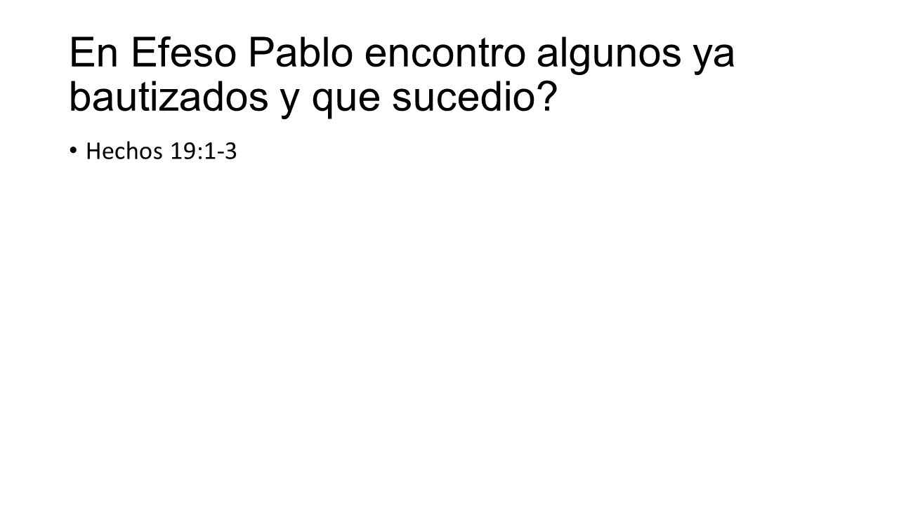 En Efeso Pablo encontro algunos ya bautizados y que sucedio