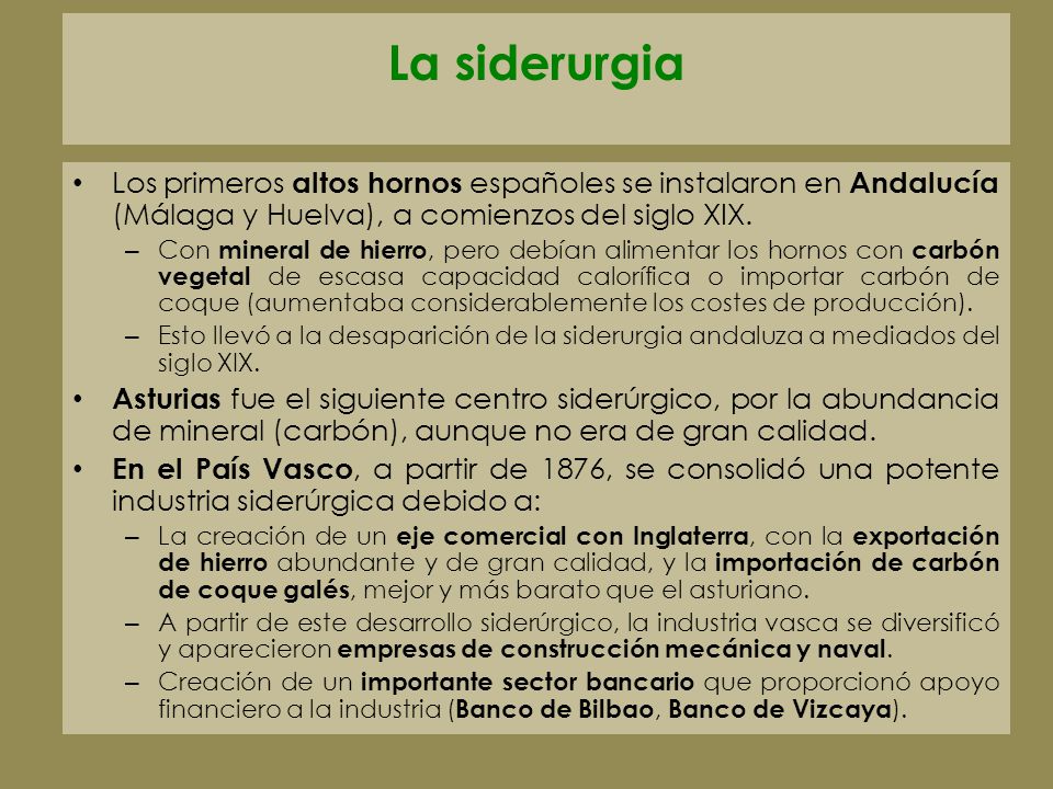 La siderurgia Los primeros altos hornos españoles se instalaron en Andalucía (Málaga y Huelva), a comienzos del siglo XIX.