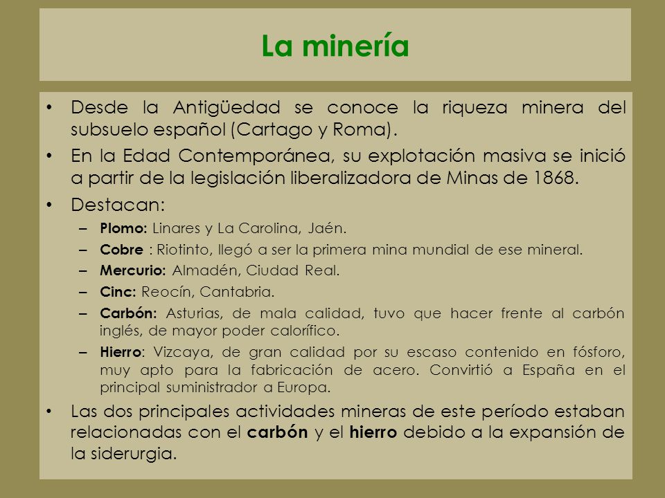 La minería Desde la Antigüedad se conoce la riqueza minera del subsuelo español (Cartago y Roma).