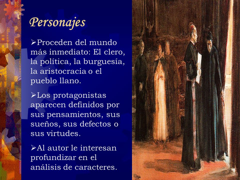 Personajes Proceden del mundo más inmediato: El clero, la política, la burguesía, la aristocracia o el pueblo llano.