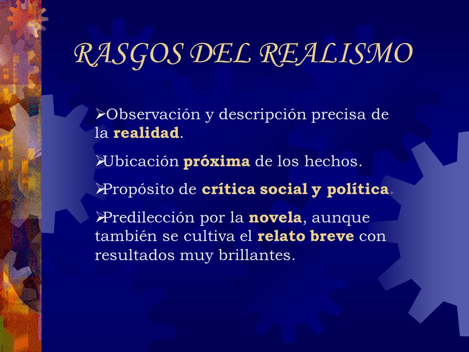 RASGOS DEL REALISMO Observación y descripción precisa de la realidad.