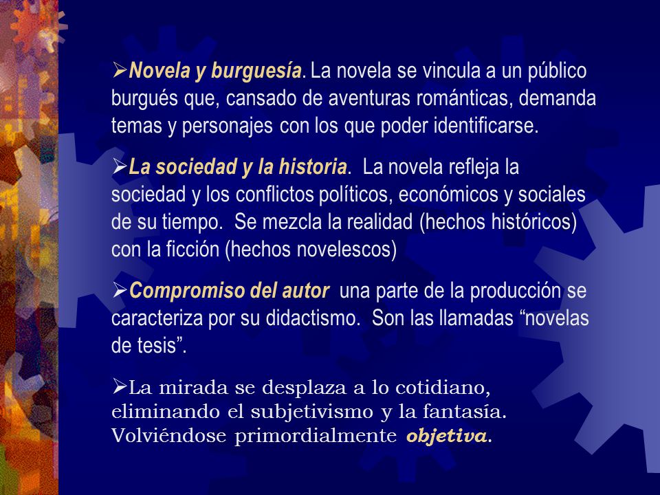 Novela y burguesía. La novela se vincula a un público burgués que, cansado de aventuras románticas, demanda temas y personajes con los que poder identificarse.