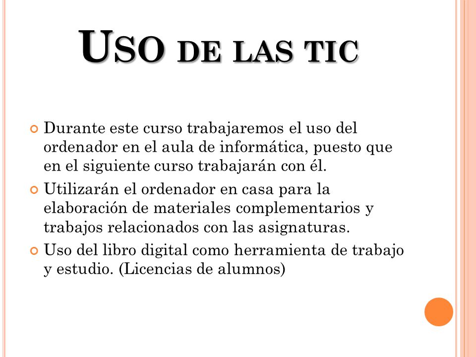 Uso de las tic Durante este curso trabajaremos el uso del ordenador en el aula de informática, puesto que en el siguiente curso trabajarán con él.