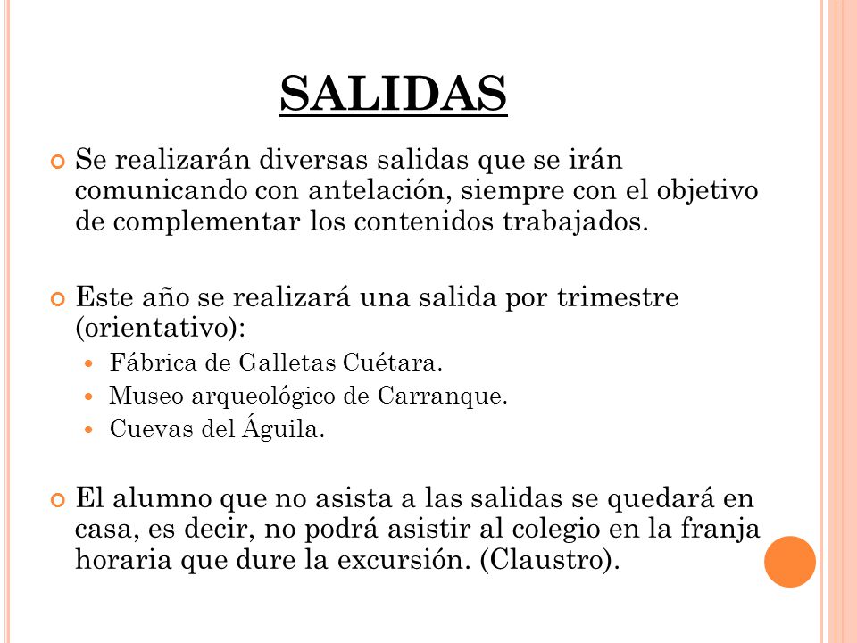 SALIDAS Se realizarán diversas salidas que se irán comunicando con antelación, siempre con el objetivo de complementar los contenidos trabajados.