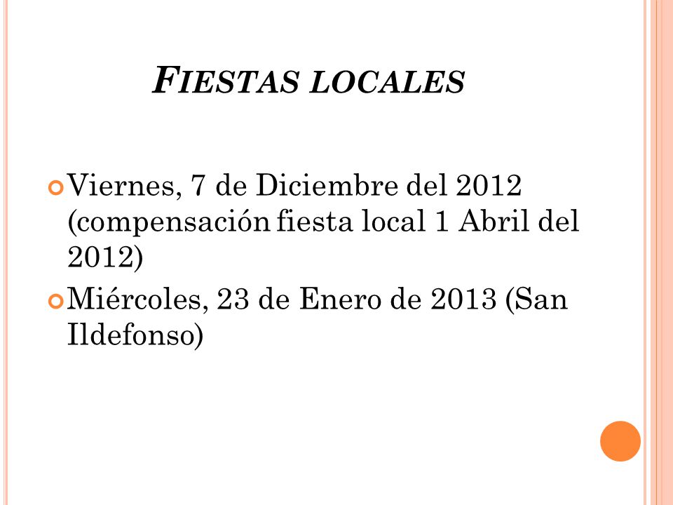 Fiestas locales Viernes, 7 de Diciembre del 2012 (compensación fiesta local 1 Abril del 2012) Miércoles, 23 de Enero de 2013 (San Ildefonso)