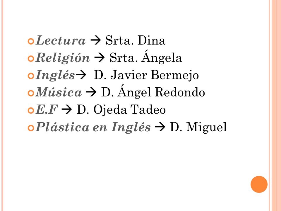 Lectura  Srta. Dina Religión  Srta. Ángela. Inglés D. Javier Bermejo. Música  D. Ángel Redondo.
