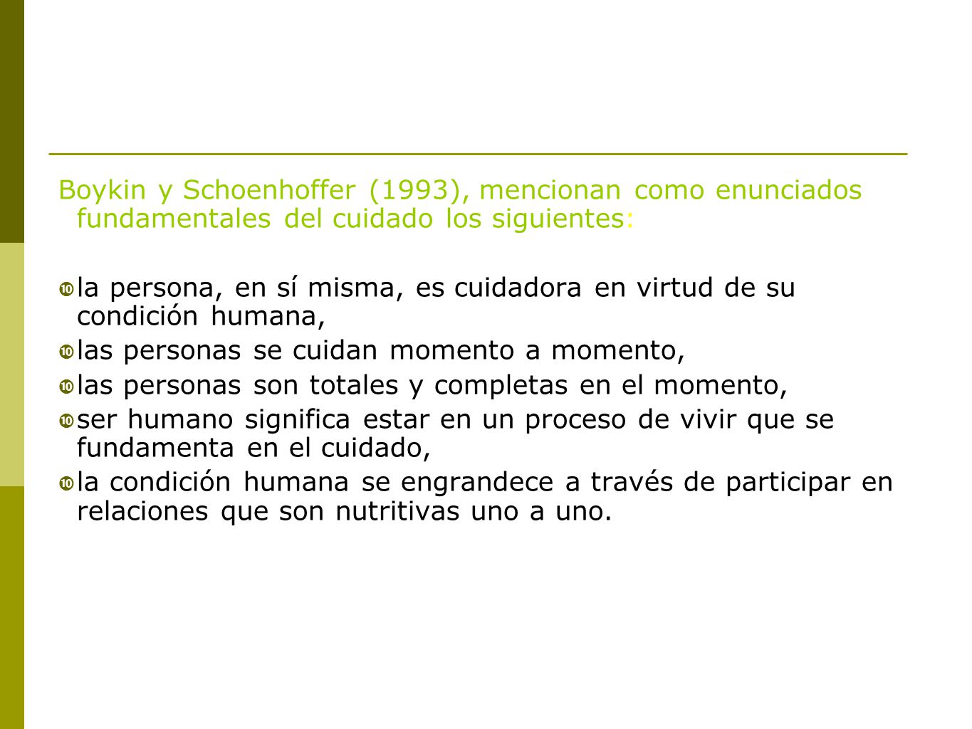 Boykin y Schoenhoffer (1993), mencionan como enunciados fundamentales del cuidado los siguientes: