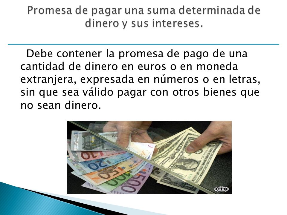 Promesa de pagar una suma determinada de dinero y sus intereses.