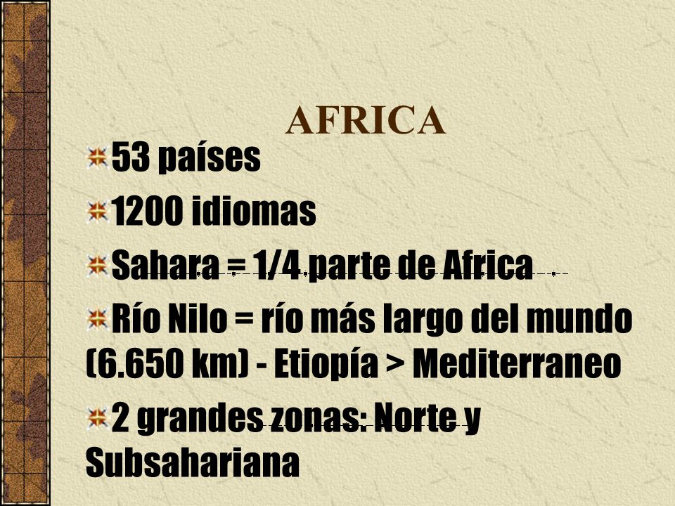 AFRICA 53 países 1200 idiomas Sahara = 1/4 parte de Africa